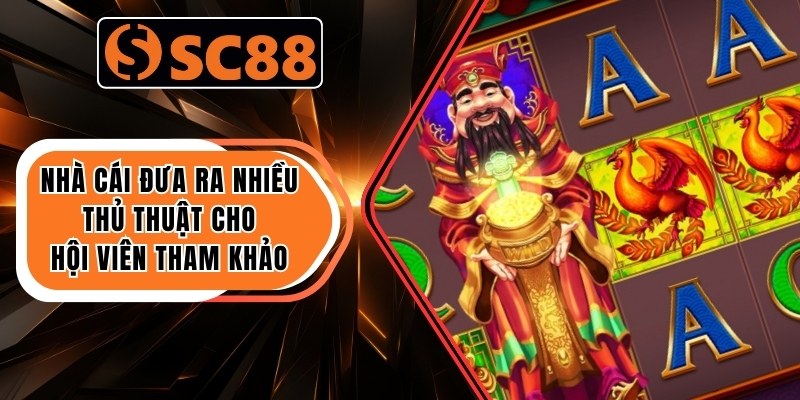 Nhà cái đưa ra nhiều thủ thuật cho hội viên tham khảo