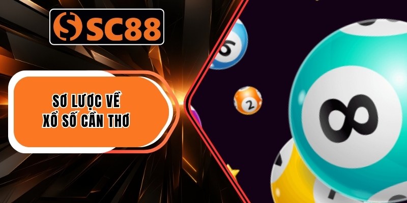 Sơ lược về Xổ số Cần Thơ