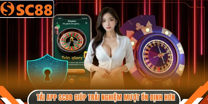 Tải app SC88 giúp trải nghiệm mượt và ổn định hơn