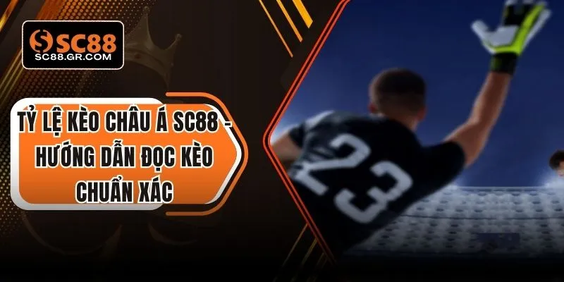 Tỷ lệ kèo châu á